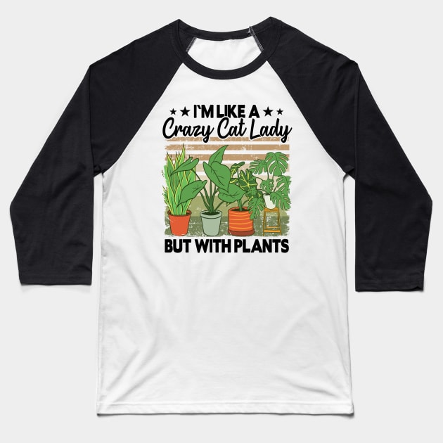 Crazy Cat Lady But With Plants Funny Plant Lovers Gift Gardening Mom Baseball T-Shirt by Kuehni